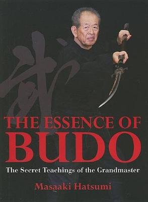 Book cover for Essence Of Budo, The: The Secret Teachings Of The Grandmaster