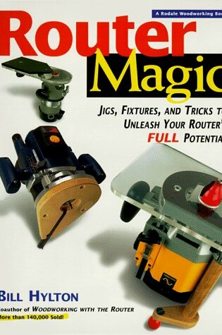 Cover of Router Magic: Jigs, Fixtures and Tricks to Unleash Your Router's Full Potential