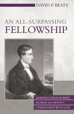 Book cover for An All-Surpassing Fellowship: Learning From Robert Murray M‘