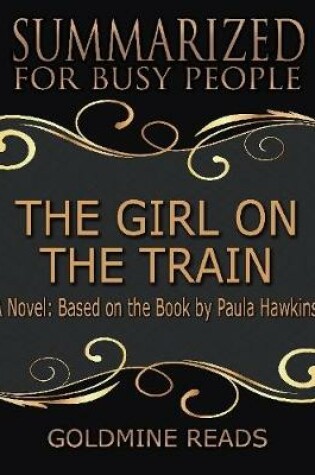 Cover of The Girl On the Train - Summarized for Busy People:  A Novel: Based on the Book by Paula Hawkins