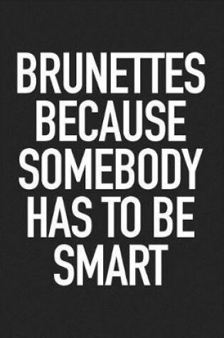 Cover of Brunettes Because Somebody Has to Be Smart