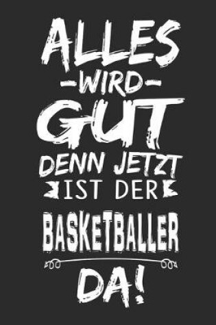 Cover of Alles wird gut denn jetzt ist der Basketballer da