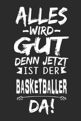 Book cover for Alles wird gut denn jetzt ist der Basketballer da