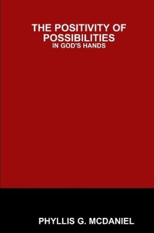 Cover of THE Positivity of Possibilities: in God's Hands