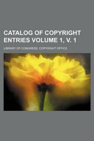 Cover of Catalog of Copyright Entries Volume 1, V. 1