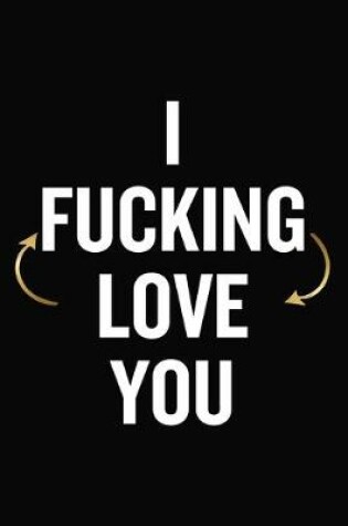 Cover of I Fucking Love You