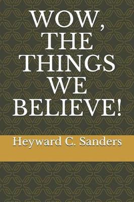 Book cover for Wow, the Things We Believe!