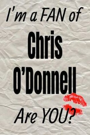 Cover of I'm a Fan of Chris O'Donnell Are You? Creative Writing Lined Journal