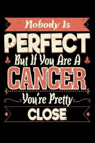 Cover of Nobody Is Perfect But If You Are A Cancer You're Pretty Close