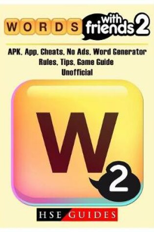 Cover of Words with Friends 2, Apk, App, Cheats, No Ads, Word Generator, Rules, Tips, Game Guide Unofficial