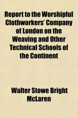 Cover of Report to the Worshipful Clothworkers' Company of London on the Weaving and Other Technical Schools of the Continent