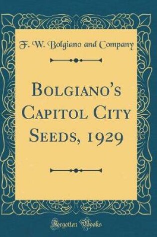 Cover of Bolgiano's Capitol City Seeds, 1929 (Classic Reprint)