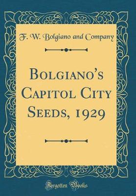 Book cover for Bolgiano's Capitol City Seeds, 1929 (Classic Reprint)