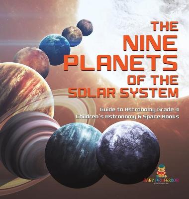 Book cover for The Nine Planets of the Solar System Guide to Astronomy Grade 4 Children's Astronomy & Space Books