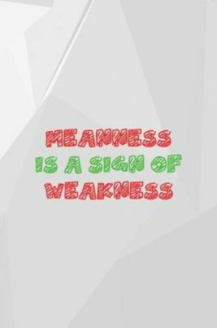 Cover of Meanness Is A Sing Of Weakness
