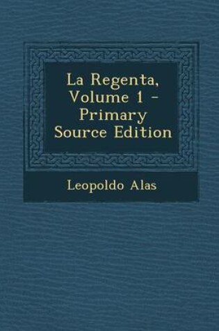 Cover of La Regenta, Volume 1 - Primary Source Edition