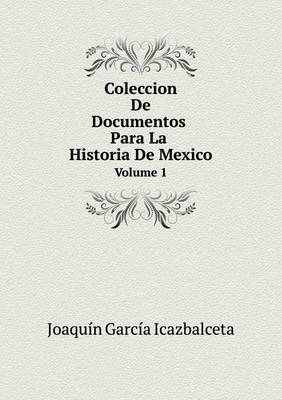 Book cover for Coleccion De Documentos Para La Historia De Mexico Volume 1