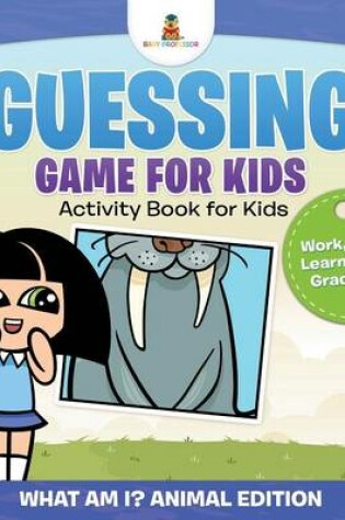 Cover of Guessing Game for Kids - Activity Book for Kids (What Am I? Animal Edition) Work, Play & Learn Series Grade 1 Up