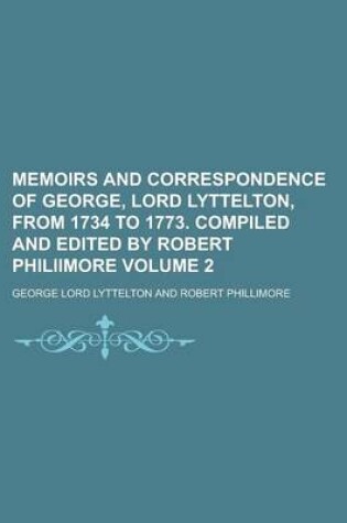 Cover of Memoirs and Correspondence of George, Lord Lyttelton, from 1734 to 1773. Compiled and Edited by Robert Philiimore Volume 2