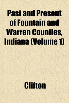 Book cover for Past and Present of Fountain and Warren Counties, Indiana (Volume 1)
