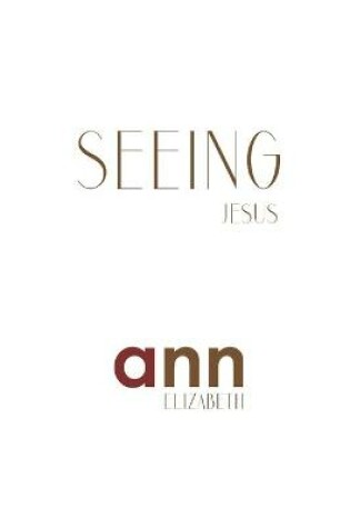 Cover of Seeing Jesus - Ann Elizabeth
