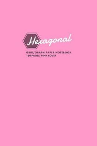 Cover of Hexagonal Grid/Graph Paper Notebook, 160 Pages, Pink Cover