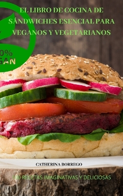 Cover of El Libro de Cocina de Sándwiches Esencial Para Veganos Y Vegetarianos