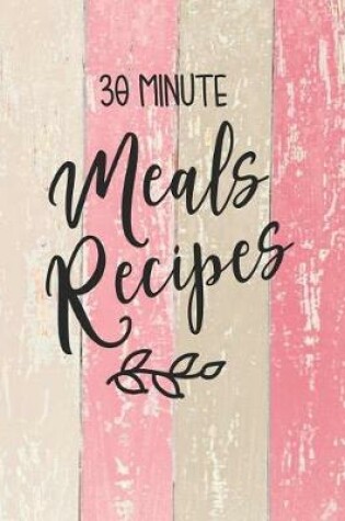 Cover of 30 Minute Meals Recipes