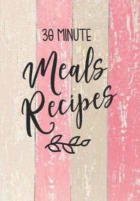 Book cover for 30 Minute Meals Recipes