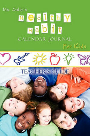 Cover of Ms. Sally's Healthy Habit Calendar Journal For Kids - Teacher's Guide