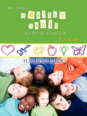 Book cover for Ms. Sally's Healthy Habit Calendar Journal For Kids - Teacher's Guide