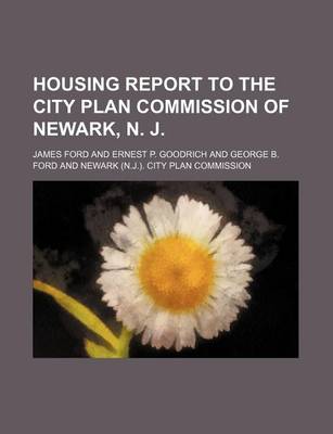 Book cover for Housing Report to the City Plan Commission of Newark, N. J.