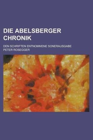 Cover of Die Abelsberger Chronik; Den Schriften Entnommene Sonerausgabe