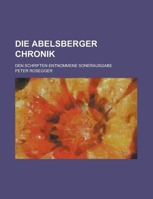 Book cover for Die Abelsberger Chronik; Den Schriften Entnommene Sonerausgabe
