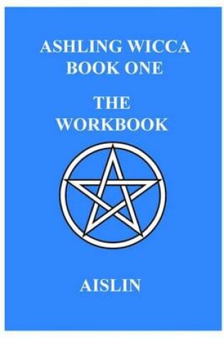 Cover of Ashling Wicca, Book One: The Workbook