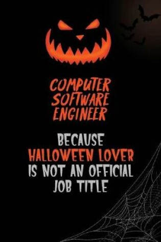 Cover of Computer Software Engineer Because Halloween Lover Is Not An Official Job Title