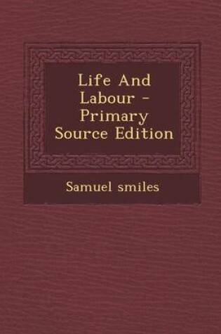 Cover of Life and Labour - Primary Source Edition