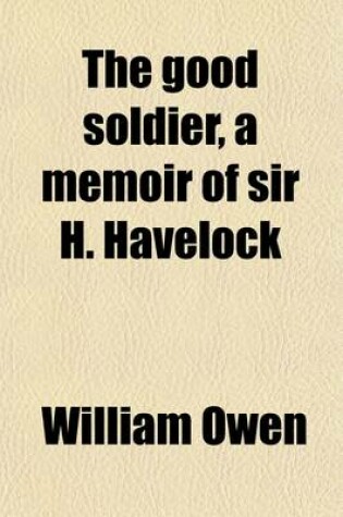 Cover of The Good Soldier, a Memoir of Sir H. Havelock