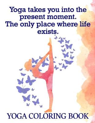 Book cover for Yoga Takes You Into The Present Moment. The Only Place Where Life Exists