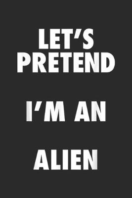 Book cover for let's pretend I'm an alien