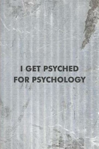 Cover of I Get Psyched For Psychology