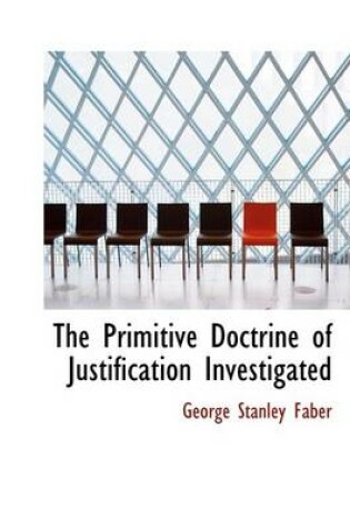 Cover of The Primitive Doctrine of Justification Investigated