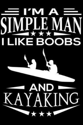 Cover of I'm A Simple Man I Like Boobs And Kayaking