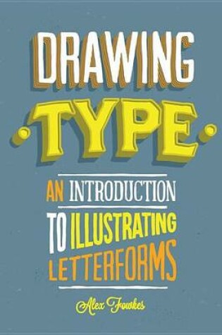Cover of Drawing Type: An Introduction to Illustrating Letterforms