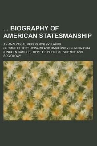 Cover of Biography of American Statesmanship; An Analytical Reference Syllabus