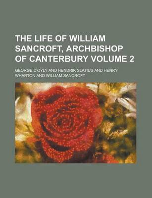 Book cover for The Life of William Sancroft, Archbishop of Canterbury Volume 2