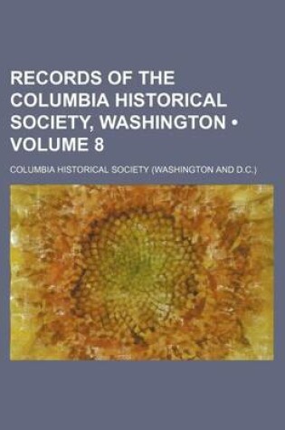 Cover of Records of the Columbia Historical Society, Washington (Volume 8)