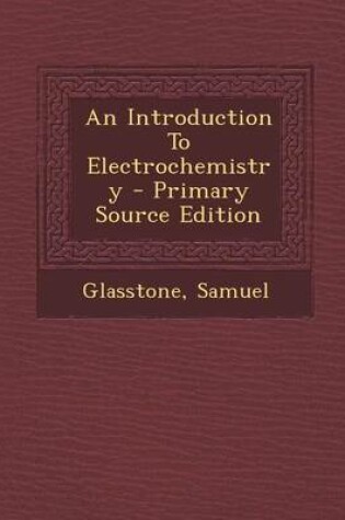Cover of An Introduction to Electrochemistry - Primary Source Edition