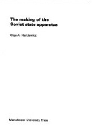 Cover of Making of the Soviet State Apparatus