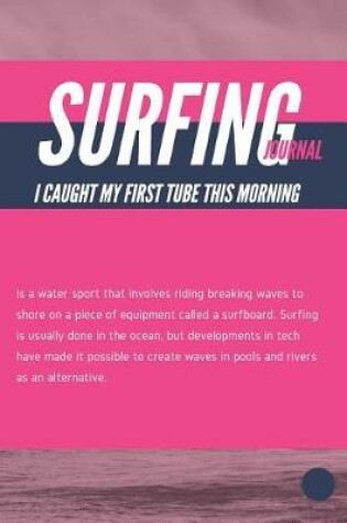 Cover of Surfing Journal I Caught My First Tube This Morning